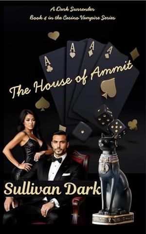 The House of Ammit: A Dark Surrender: Book 4 in the Casino Vampire Series by Sullivan Dark