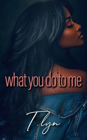 What You Do To Me by T'Lyn