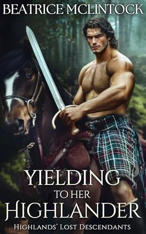 Yielding to Her Highlander: A Scottish Historical Romance Novel (Highlands’ Lost Descendants #1)