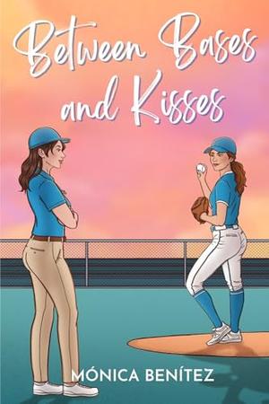 Between Bases and Kisses: Forbidden Love by Mónica Benítez
