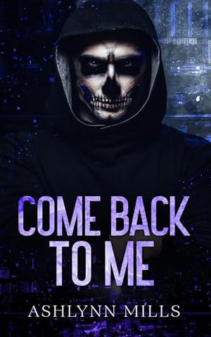 Come Back To Me by Ashlynn Mills