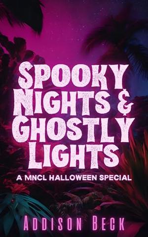 Spooky Nights and Ghostly Lights: A MNCL Halloween Special by Addison Beck