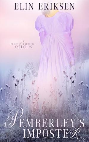 Pemberley’s Imposter : A Pride & Prejudice variation by Elin Eriksen