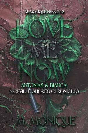 LOVE ME NOW: ANTONIAS & BIANCA by M Monique