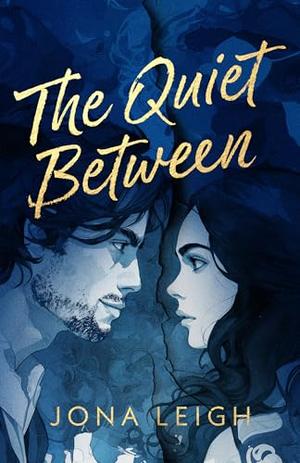 THE QUIET BETWEEN: A Marriage Unraveling by Jona Leigh