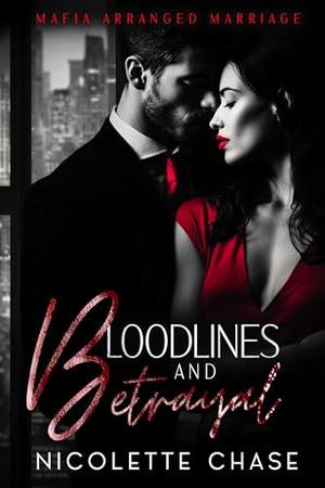 Bloodlines and Betrayal: Mafia Arranged Marriage by Nicolette Chase
