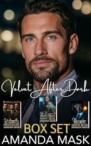 Velvet After Dark Box Set: Unstoppable Silver Fox Professors, Fake Engagement with Off-Limits Navy SEAL, Nanny for Broken Mafia Boss by Amanda Mask
