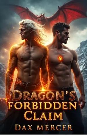 Dragon’s Forbidden Claim: A Royal Vampire x Dragon MM Mpreg Romance by Dax Mercer
