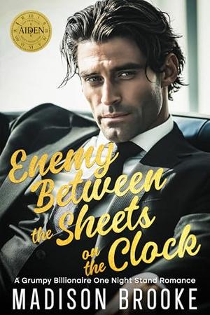 Enemy Between the Sheets on the Clock: A Grumpy Billionaire One Night Stand Romance by Madison Brooke