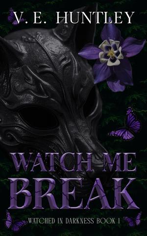 Watch Me Break by V.E. Huntley