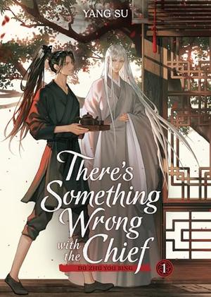 There's Something Wrong with the Chief: Du Zhu You Bing (Novel) Vol. 1 by Yang Su