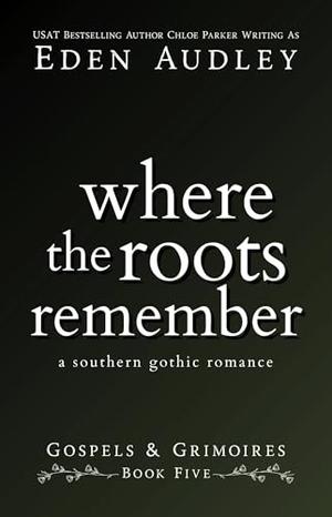 Where the Roots Remember: A Southern Gothic Romance (Gospels & Grimoires #5)
