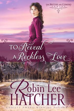 To Reveal a Reckless Love (The British Are Coming #4)
