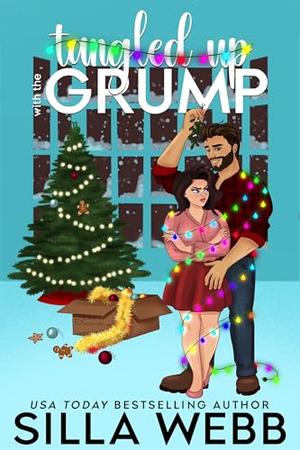 Tangled Up With the Grump: A Reverse Grumpy/Sunshine Christmas Romance by Silla Webb