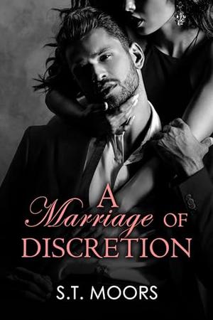 A Marriage of Discretion: A Marriage of Convenience Romance by S.T. Moors