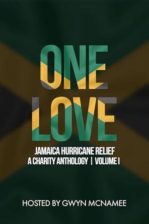 One Love: A Jamaica Hurricane Relief Charity Anthology Volume 1 by Gwyn McNamee