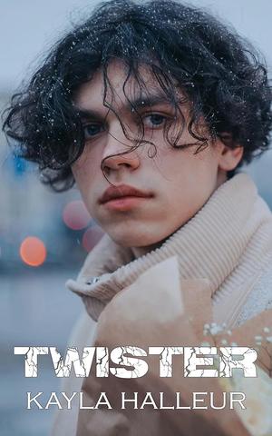 Twister by Kayla Halleur