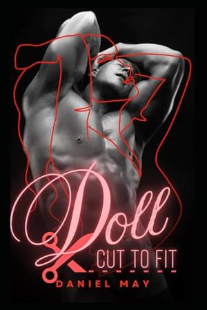 Doll: Cut To Fit: A Dark MM Feminization Story by Daniel May