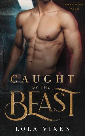 Caught by the Beast: A Dark Erotic Monster Novella by Lola Vixen