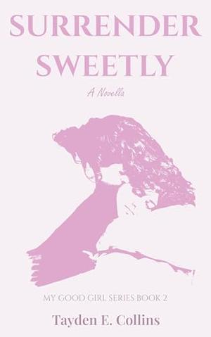 Surrender Sweetly: A Lesbian MDLG Romance of Trust and Surrender by Tayden E. Collins