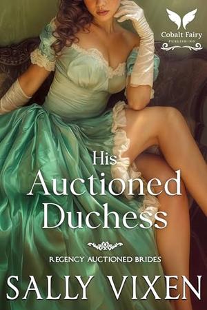 His Auctioned Duchess: A Historical Regency Romance Novel by Sally Vixen