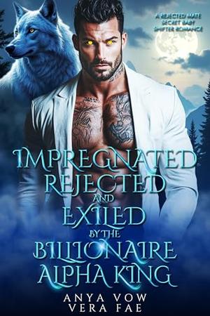 Impregnated, Rejected and Exiled by the Billionaire Alpha King: A Rejected Mate Secret Baby Shifter Romance (Forbidden Alpha Kings #111)