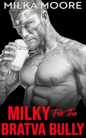 Milky For The Bratva Bully: An Age Gap, Milky Romance, Brother's Best Friend, Mafia Romance with ABF/ANR and Breeding (Cloverfield Academy #22)