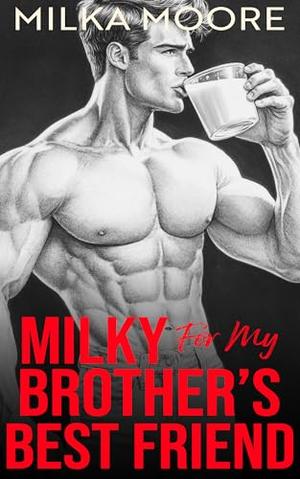 Milky For My Brother's Best Friend: An Age Gap, Marriage of Convenience, Spicy Romance Book for Women (Lacton College #14)