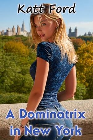 A Dominatrix in New York by Katt Ford