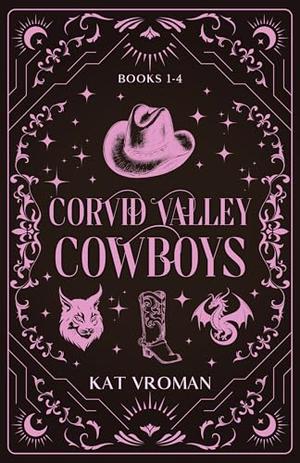 Corvid Valley Cowboys: Books 1-4: A Corvid Valley Cowboy Romance by Kat Vroman