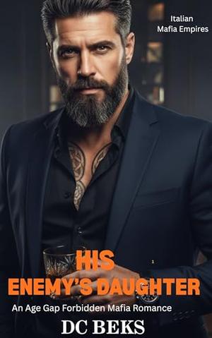 His Enemy's Daughter: An Age Gap Forbidden Mafia Romance by DC BEKS