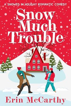 Snow Much Trouble by Erin McCarthy