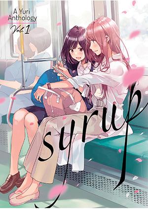 Syrup: A Yuri Anthology Vol. 1 by Yukiko, Naoko Kodama, Yoshimurakana, Milk Morinaga, Goumoto, Mocchi au Lait, Izumi Kawanami, Teruko Shioya, Shuninta Amano, Pikachi Ohi, Yu Yoshidamaru, Kenn Kurogane, Natsumi Matsuzaki, Hachi Itou, Fly