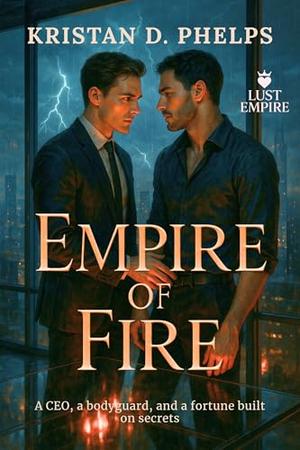 Empire of Fire: A CEO, a bodyguard, and a fortune built on secrets (Lust Empire #1)