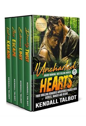 Uncharted Hearts: Four thrilling romantic adventures packed with secrets, danger and desire. by Kendall Talbot