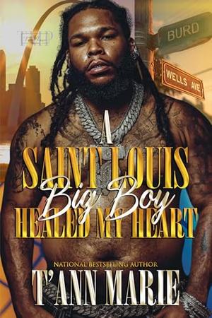 A SAINT LOUIS BIG BOY HEALED MY HEART by T'Ann Marie