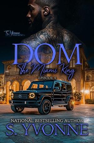 Dom: The Miami King (EP:4) by S. Yvonne