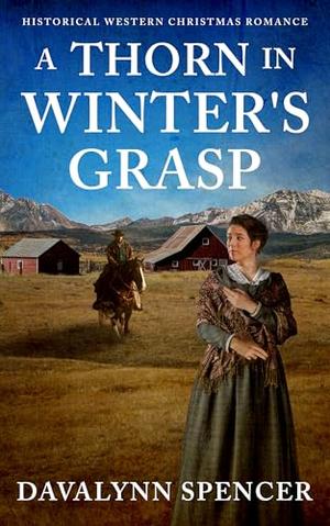 A Thorn in Winter's Grasp: Christmas Historical Western Romance by Davalynn Spencer