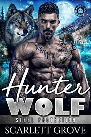 Hunter Wolf: Steel Protection by Scarlett Grove