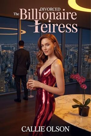 The Divorced Billionaire Heiress: A Passionate Billionaire Romance of Power and Secrets (Billionaire Divorce #7)