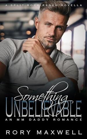 Something Unbelievable by Rory Maxwell