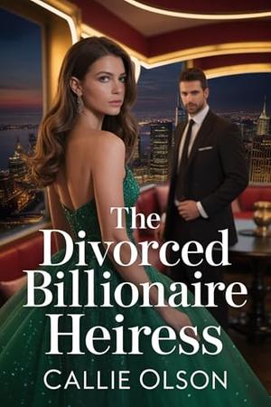 The Divorced Billionaire Heiress: A Billionaire Love Story of Heartbreak and Revenge (Billionaire Divorce #6)