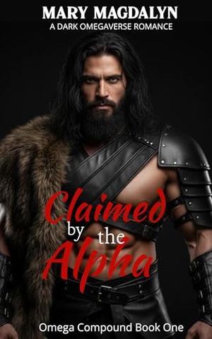 Claimed by the Alpha: Omega Compound Book One by Mary Magdalyn