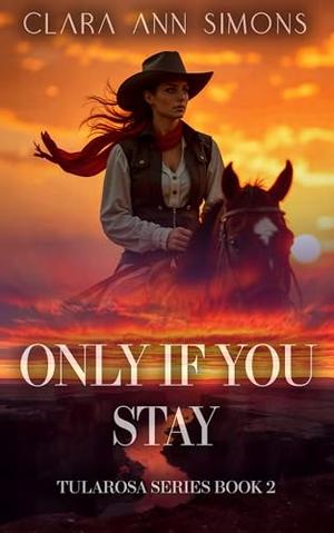 Only If You Stay : A Sapphic Western Romance by Clara Ann Simons