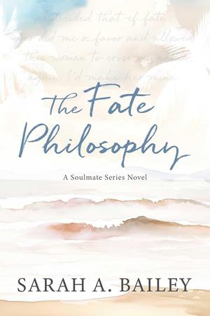 The Fate Philosophy by Sarah A. Bailey