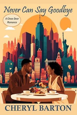 Never Can Say Goodbye by Cheryl Barton