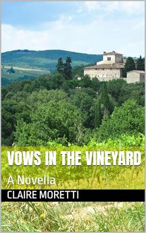 Vows In the Vineyard: A Novella by Claire Moretti