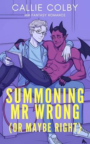 Summoning Mr. Wrong (Or Maybe Right) by Callie Colby