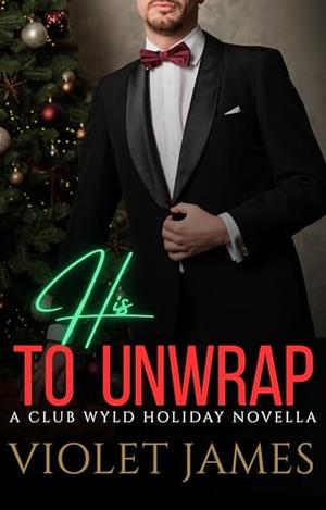 His to Unwrap by Violet James