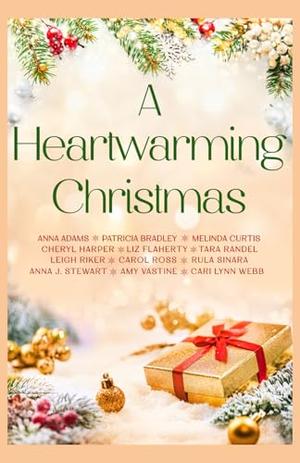 A Heartwarming Christmas: 12-connected feel-good, small town, holiday romances by Anna Adams, Melinda Curtis, Anna J. Stewart, Carol Ross, Cheryl Harper, Amy Vastine, Tara Randel, Cari Lynn Webb, Leigh Riker, Liz Flaherty